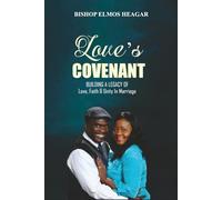 Love’s Covenant: Building A Legacy Of Love Faith And Unity In Marriage