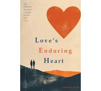 Love’s Enduring Heart: Life Poems of Devotion, Longing, Sorrow, and Hope