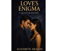 Love’s Enigma: A Quantum Mystery (The Enigma Trilogy)