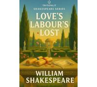 Love’s Labour’s Lost: Annotated & Explained: With Full Modern Annotations, Context, Character Analysis, Themes, and Critics