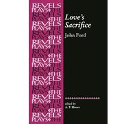 Love’s Sacrifice: by John Ford (The Revels Plays)