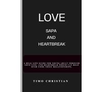 LOVE, SAPA AND HEART BREAK: A real life guide for young adult through love life, and heartbreak which can help over come toxic relationships.