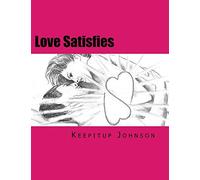 Love Satisfies: How to have infinite non-ejaculatory orgasms (Dry orgasms, Energy orgasms, Male multiple orgasms, Tantric Sex, Sustainable Sex)