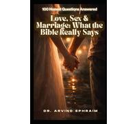 Love, Sex & Marriage: What the Bible Really Says: 100 Honest Questions Answered