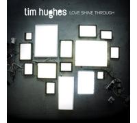 Love Shine Through by Tim Hughes (2011) Audio CD