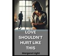 Love Shouldn’t Hurt Like This.: Recognising, escaping, and healing from love that breaks instead of builds you