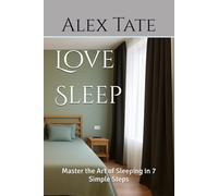 Love Sleep: Master the Art of Sleeping in 7 Simple Steps
