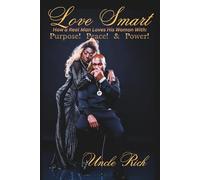 Love Smart: How A Real Man Loves His Woman With Purpose, Peace, and Power