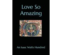 Love So Amazing: An Isaac Watts Hundred