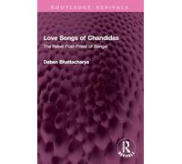 Love Songs of Chandidas: The Rebel Poet-Priest of Bengal (Routledge Revivals)