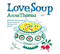Love Soup: 160 All-New Vegetarian Recipes from the Author of The Vegetarian Epicure