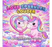 Love Sparkles Louder A Magical Valentine's Day Coloring Book, A Magical Unicorn Valentine Coloring Book for Kids Featuring Cute Characters, Happy ... Fun: 8.5"x8.5" inches, 40 pages to color