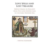 Love Spells and Lost Treasure: Service Magic in England from the Later Middle Ages to the Early Modern Era