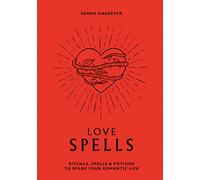 Love Spells: Rituals, spells and potions to spark your roman