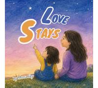 Love Stays: A Children's Book About Death, Grief, Loss of Grandpa, Big Feelings, and Lasting Love