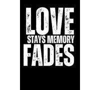 Love| Stays| Memory| Fades|: A Journal for Cherished Moments You Don’t Want to Forget