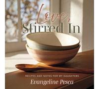 Love, Stirred in: A Collection of Meals, Memories, and What We Carry