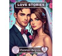 LOVE STORIES - Forever Begins: 60 realistic romantic portraits of wedding couples in love, celebrating connection, diversity, and timeless romance (LOVE STORIES - A Romantic Coloring Collection)