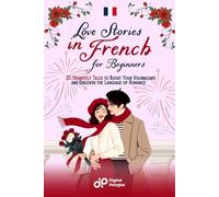 Love Stories in French for Beginners: 20 Heartfelt Tales to Boost Your Vocabulary and Discover the Language of Romance (French Short Stories)