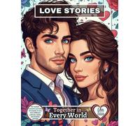 LOVE STORIES - Together in Every World: 60 realistic romantic portraits of couples in love from different cultures, styles, and dreamy settings (LOVE STORIES - A Romantic Coloring Collection)
