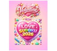 Love Sudoku 2026 Puzzle Book: Sudoku Puzzles for Romantic Valentine's Day 100 Total Puzzles 1-- pages