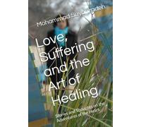 Love, Suffering and the Art of Healing: Stories and Thoughts on the Adventures of the Heart