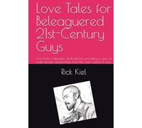 Love Tales for Beleaguered 21st-Century Guys: First book in decades dedicated to providing a view of male-female relationships from the man’s point of view.