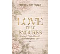 LOVE THAT ENDURES: Living 1 Corinthians 13 In Marriage and Life