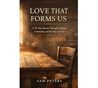 Love That Forms Us: A 28-Day Journey Through Scripture, Community, and the Way of Christ