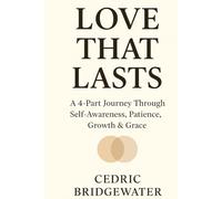 Love That Lasts: A 4-Part Journey Through Self-Awareness, Patience, Growth & Grace