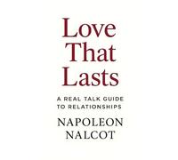 Love That Lasts: A Real Talk Guide to Relationships