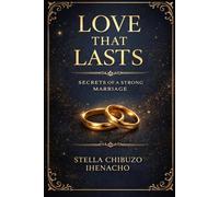 LOVE THAT LASTS: SECRETS OF A STRONG MARRIAGE