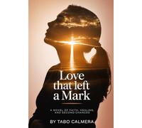 Love That Left A Mark: A Novel Of Faith, Healing, And Second Chances