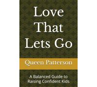 Love That Lets Go: A Balanced Guide to Raising Confident Kids