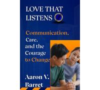 LOVE THAT LISTENS: Communication, Care, and the Courage to Change