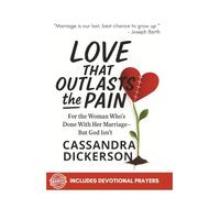 Love That Outlasts The Pain: For the Woman Who's Done With Her Marriage-But God Isn't