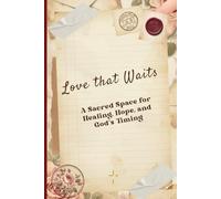 Love That Waits Journal: A Sacred Space for Healing, Hope, and God's Timing