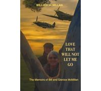 LOVE THAT WILL NOT LET ME GO: THE MEMOIRS OF BILL & GLENICE MCMILLAN