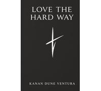 Love the Hard Way: Scriptures by Kanan Dune Ventura
