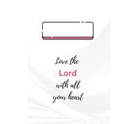 Love the Lord with all your heart: Lined notebook for children or adults | Inspirational gift | Gift for a girl or woman | Christian journal for kids or adults