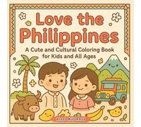 Love the Philippines: A Cute and Cultural Coloring Journey Through Tropical Islands, Jeepneys, Festivals, Rice Terraces, and Wildlife - For Kids and All Ages
