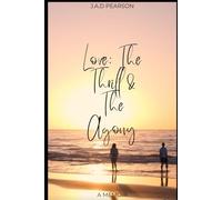Love: The Thrill And The Agony: The Unfiltered True Story of Love Found, Love Lost, and Everything in Between