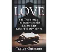 LOVE: The True Story of Ted Bundy and the Letters That Refused to Stay Buried