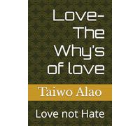 Love-The Why’s of love: Love not Hate