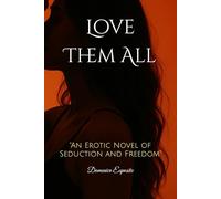 Love Them All: "An Erotic Novel of Seduction and Freedom"