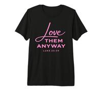 Love Them Anyway Lucas 23:34 Perdón Fe Scrpture Rosa Camiseta Premium