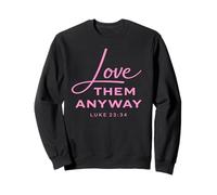 Love Them Anyway Lucas 23:34 Perdón Fe Scrpture Rosa Sudadera