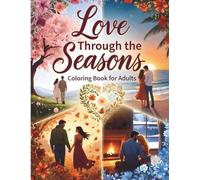 Love Through the Seasons Coloring Book for Adults: 50 Romantic Moments Across the Year: Spring Blossoms, Summer Sunsets, Autumn Leaves & Winter ... - Bold & Easy Large Print Relaxation Therapy