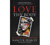 Love Thy Body: Answering Hard Questions about Life and Sexuality