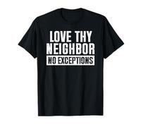 Love Thy Neighbor No Exceptions Camiseta